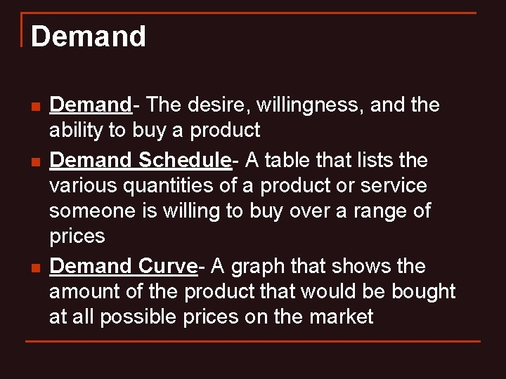 Demand n n n Demand- The desire, willingness, and the ability to buy a