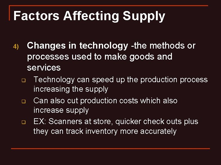 Factors Affecting Supply Changes in technology -the methods or processes used to make goods