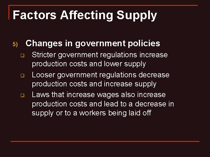 Factors Affecting Supply Changes in government policies 5) q q q Stricter government regulations