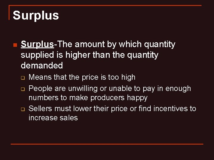 Surplus n Surplus-The amount by which quantity supplied is higher than the quantity demanded