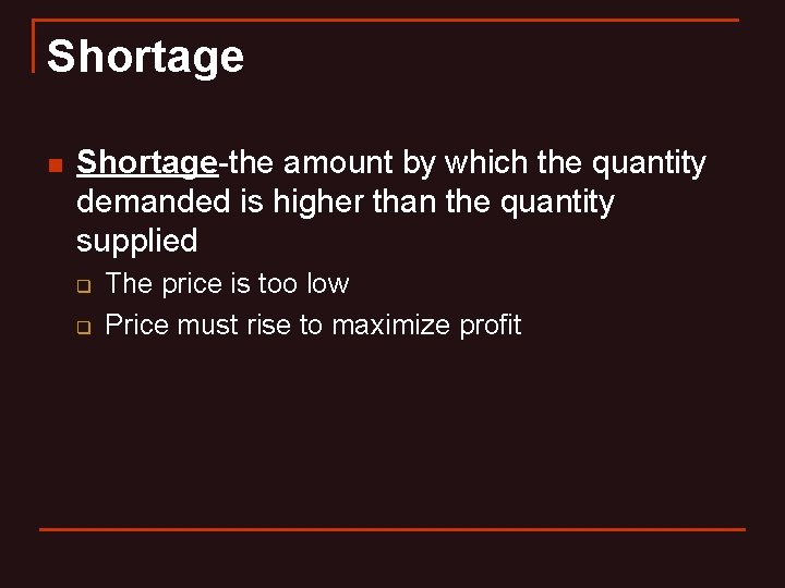 Shortage n Shortage-the amount by which the quantity demanded is higher than the quantity