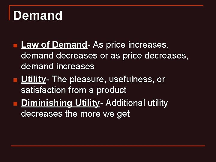 Demand n n n Law of Demand- As price increases, demand decreases or as