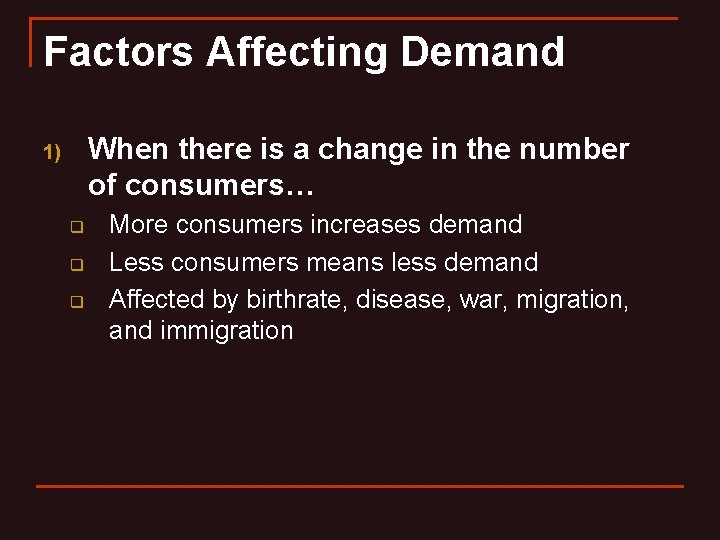 Factors Affecting Demand When there is a change in the number of consumers… 1)