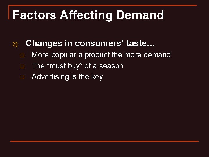 Factors Affecting Demand Changes in consumers’ taste… 3) q q q More popular a