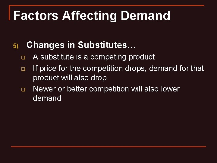 Factors Affecting Demand Changes in Substitutes… 5) q q q A substitute is a