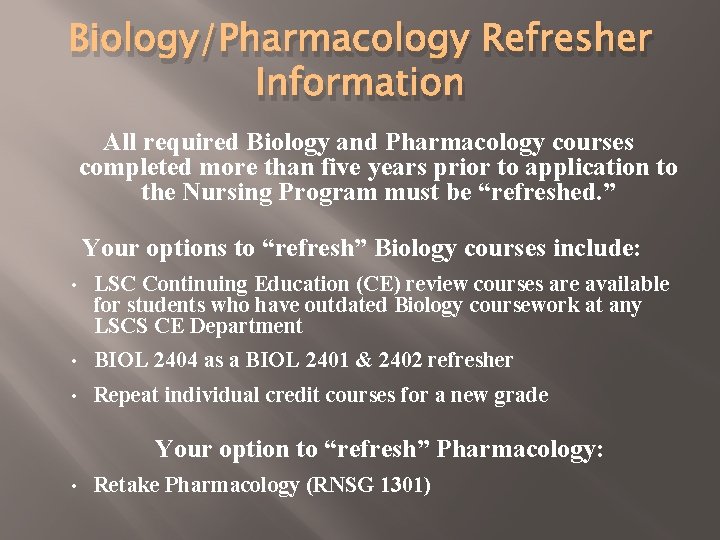 Biology/Pharmacology Refresher Information All required Biology and Pharmacology courses completed more than five years