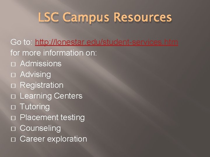 LSC Campus Resources Go to: http: //lonestar. edu/student-services. htm for more information on: �