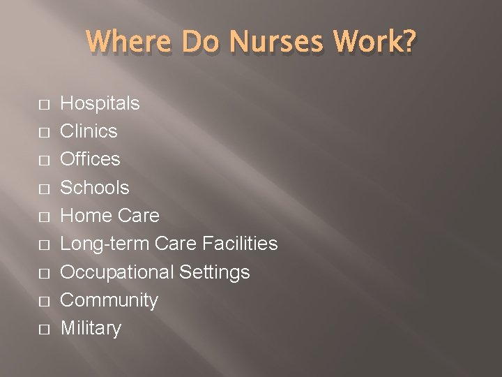 Where Do Nurses Work? � � � � � Hospitals Clinics Offices Schools Home