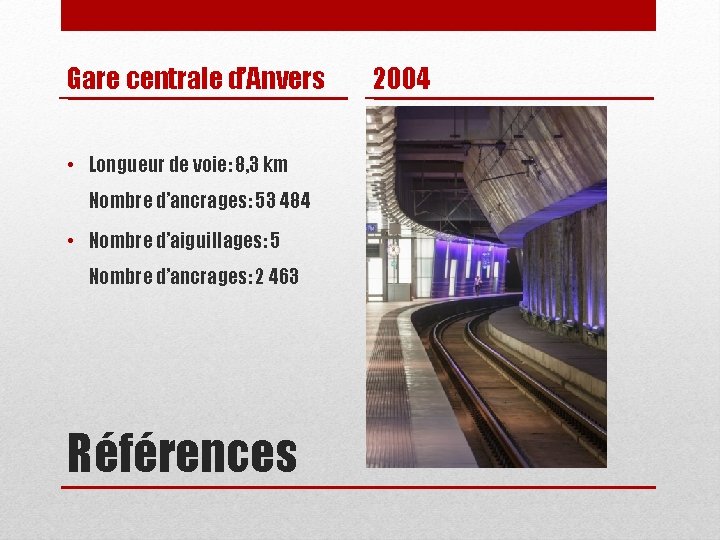 Gare centrale d’Anvers • Longueur de voie: 8, 3 km Nombre d’ancrages: 53 484