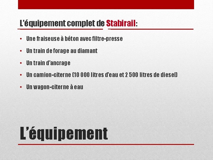 L’équipement complet de Stabirail: • Une fraiseuse à béton avec filtre-presse • Un train