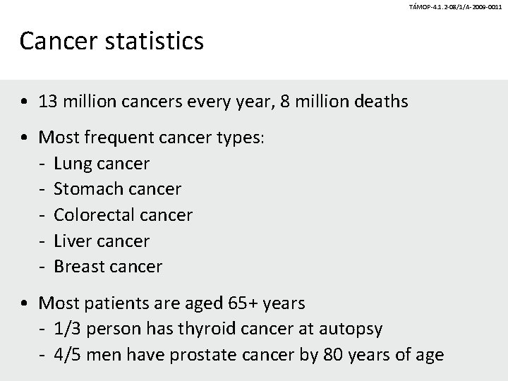 TÁMOP-4. 1. 2 -08/1/A-2009 -0011 Cancer statistics • 13 million cancers every year, 8