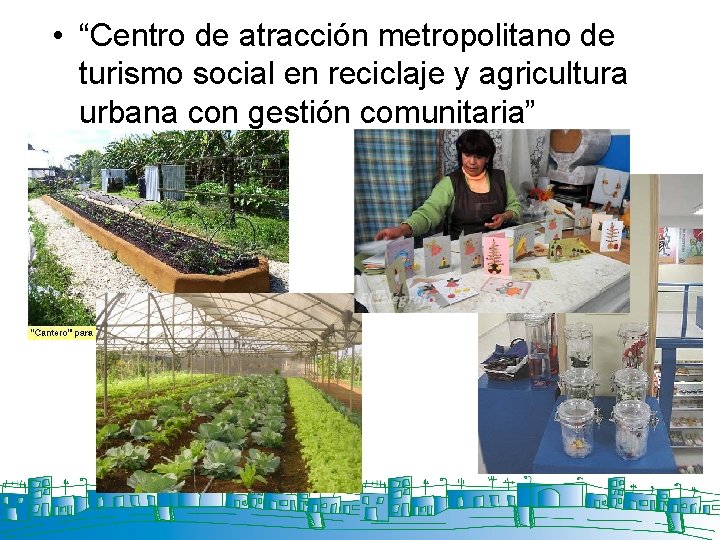  • “Centro de atracción metropolitano de turismo social en reciclaje y agricultura urbana