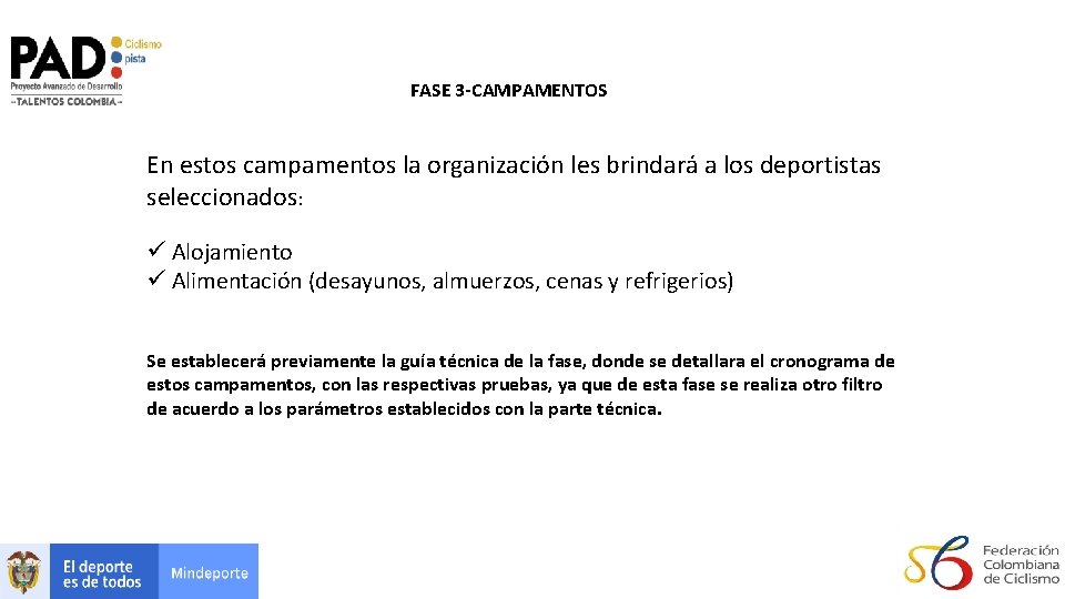 FASE 3 -CAMPAMENTOS En estos campamentos la organización les brindará a los deportistas seleccionados: FASE 3 -CAMPAMENTOS En estos campamentos la organización les brindará a los deportistas seleccionados: