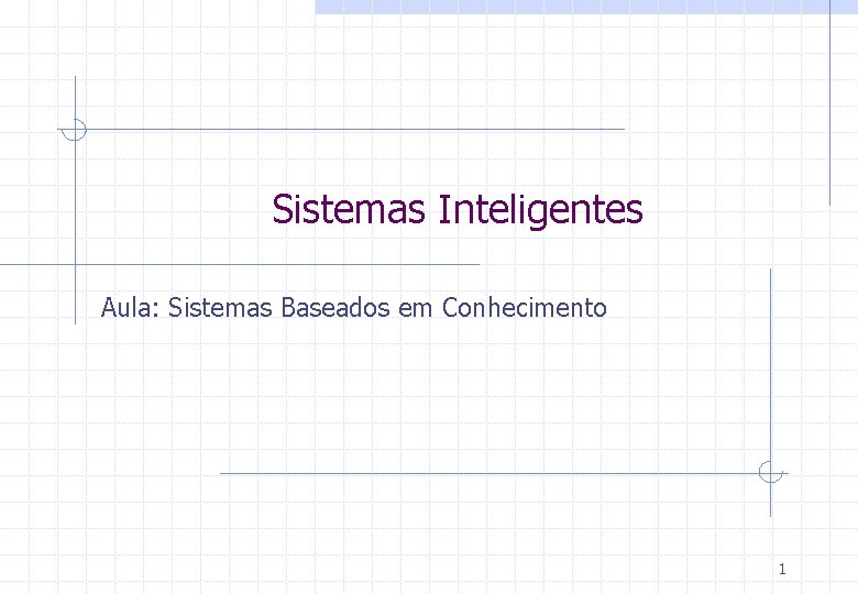Sistemas Inteligentes Aula: Sistemas Baseados em Conhecimento 1 