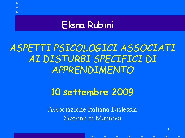 Elena Rubini ASPETTI PSICOLOGICI ASSOCIATI AI DISTURBI SPECIFICI DI APPRENDIMENTO 10 settembre 2009 Associazione