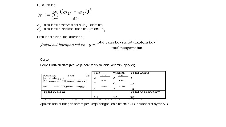 Uji X 2 hitung oi j : frekuensi observasi baris ke-i, kolom ke-j ei