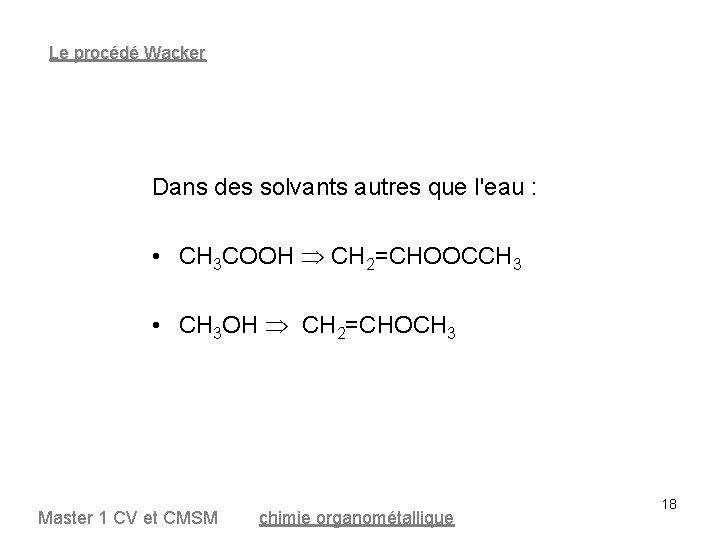 Le procédé Wacker Dans des solvants autres que l'eau : • CH 3 COOH