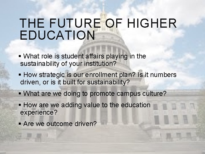 THE FUTURE OF HIGHER EDUCATION § What role is student affairs playing in the