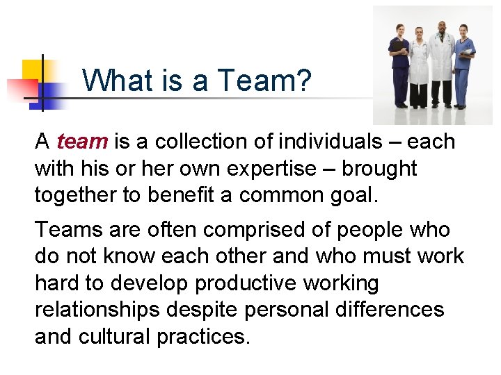 What is a Team? A team is a collection of individuals – each with