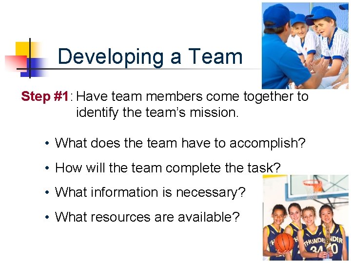 Developing a Team Step #1: Have team members come together to identify the team’s