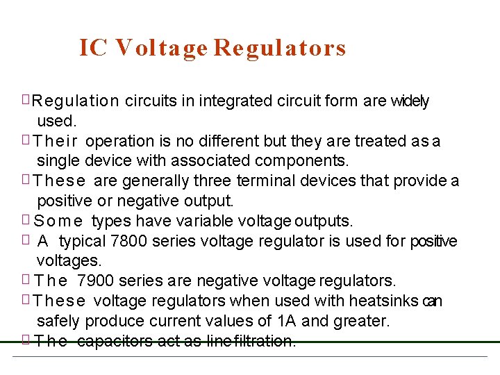 IC Voltage Regulators � Regulation circuits in integrated circuit form are widely used. � IC Voltage Regulators � Regulation circuits in integrated circuit form are widely used. �