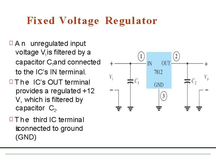 Fixed Voltage Regulator � A n unregulated input voltage Vi is filtered by a Fixed Voltage Regulator � A n unregulated input voltage Vi is filtered by a