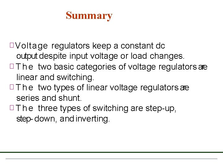 Summary � Voltage regulators keep a constant dc output despite input voltage or load Summary � Voltage regulators keep a constant dc output despite input voltage or load