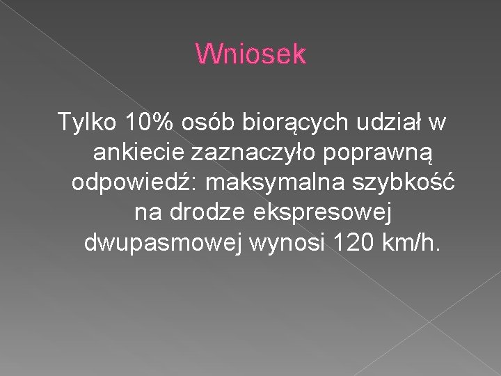 Wniosek Tylko 10% osób biorących udział w ankiecie zaznaczyło poprawną odpowiedź: maksymalna szybkość na