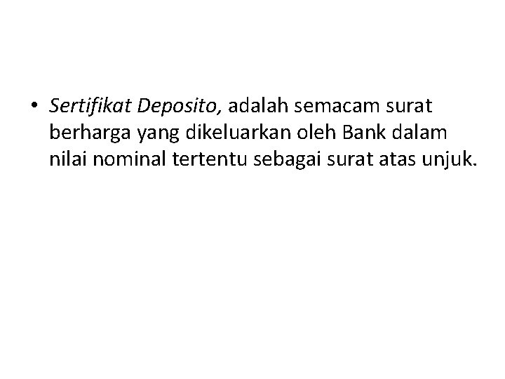  • Sertifikat Deposito, adalah semacam surat berharga yang dikeluarkan oleh Bank dalam nilai