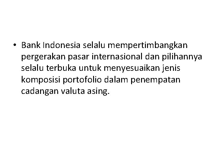  • Bank Indonesia selalu mempertimbangkan pergerakan pasar internasional dan pilihannya selalu terbuka untuk