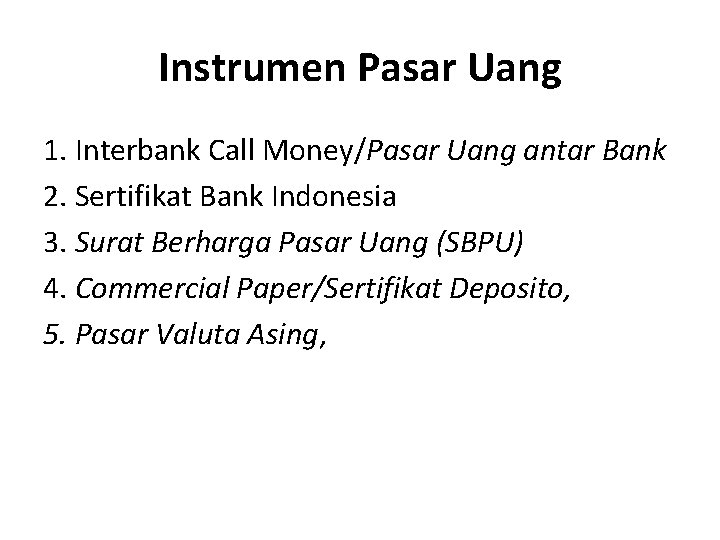 Instrumen Pasar Uang 1. Interbank Call Money/Pasar Uang antar Bank 2. Sertifikat Bank Indonesia