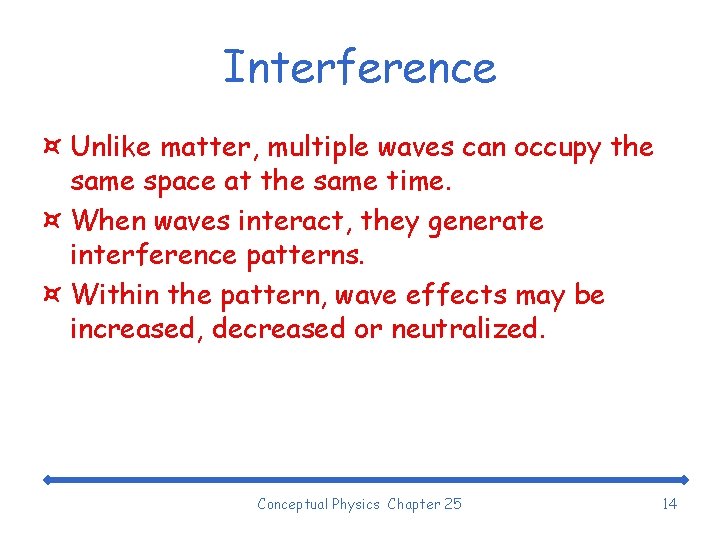 Interference ¤ Unlike matter, multiple waves can occupy the same space at the same