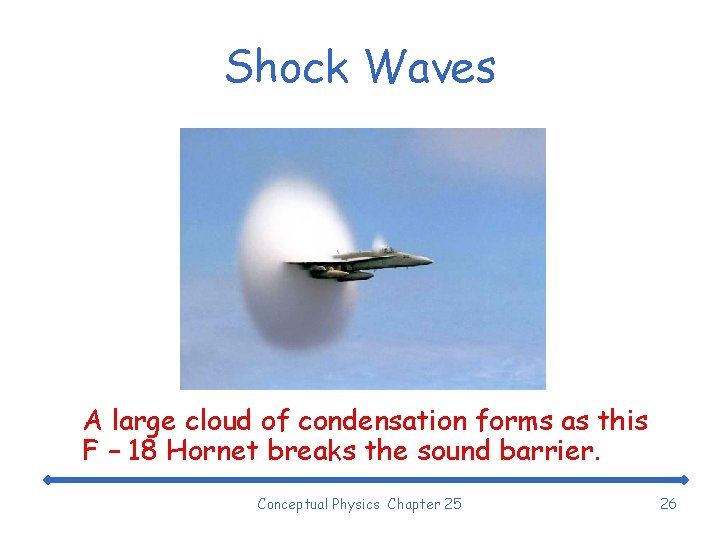 Shock Waves A large cloud of condensation forms as this F – 18 Hornet