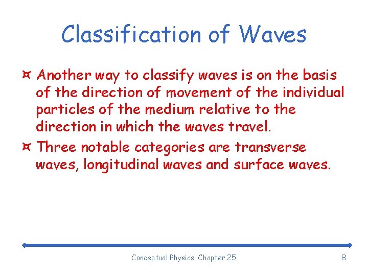 Classification of Waves ¤ Another way to classify waves is on the basis of