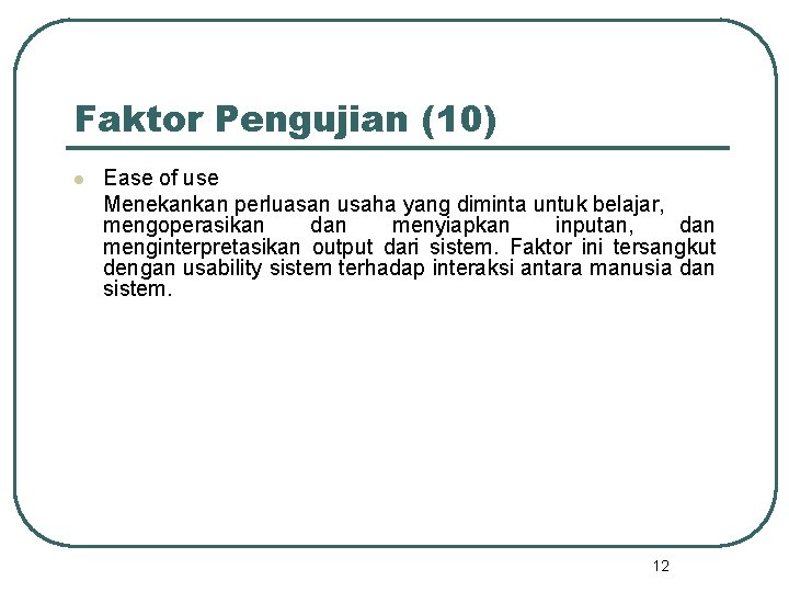 Faktor Pengujian (10) l Ease of use Menekankan perluasan usaha yang diminta untuk belajar,