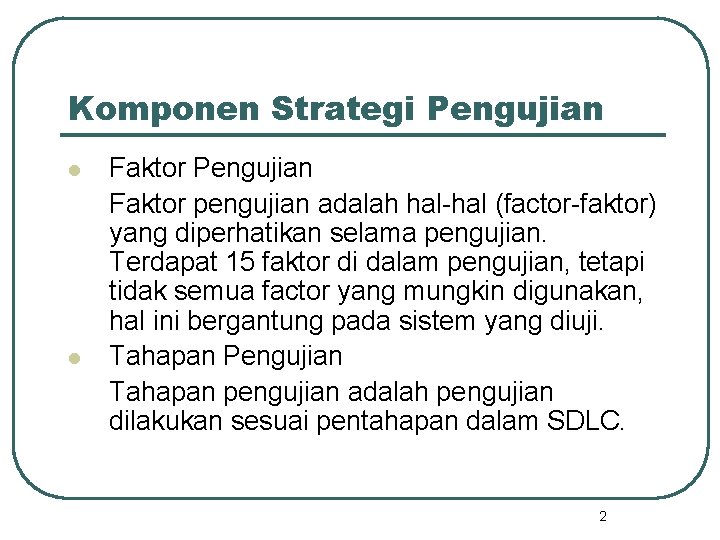 Komponen Strategi Pengujian l l Faktor Pengujian Faktor pengujian adalah hal-hal (factor-faktor) yang diperhatikan