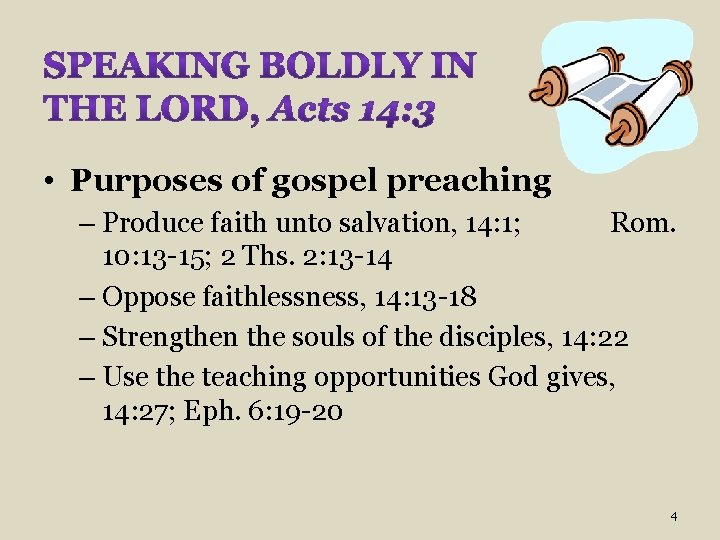  • Purposes of gospel preaching – Produce faith unto salvation, 14: 1; Rom.