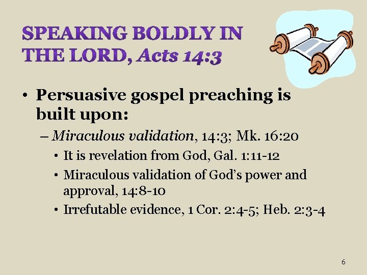  • Persuasive gospel preaching is built upon: – Miraculous validation, 14: 3; Mk.