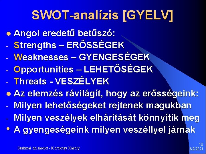 SWOT-analízis [GYELV] Angol eredetű betűszó: - Strengths – ERŐSSÉGEK - Weaknesses – GYENGESÉGEK -