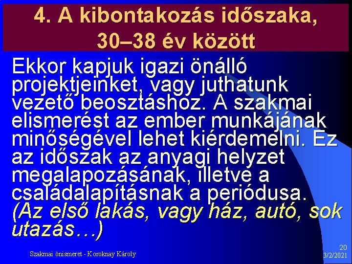 4. A kibontakozás időszaka, 30– 38 év között Ekkor kapjuk igazi önálló projektjeinket, vagy