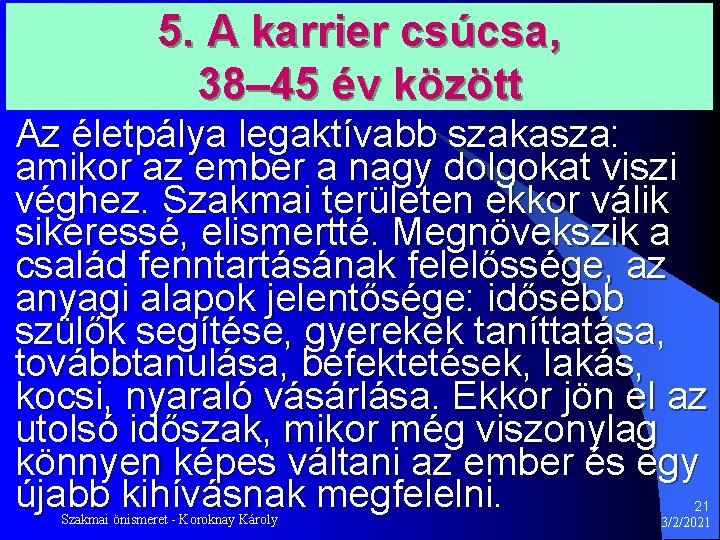 5. A karrier csúcsa, 38– 45 év között Az életpálya legaktívabb szakasza: amikor az