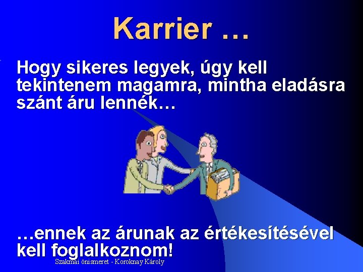 Karrier … Hogy sikeres legyek, úgy kell tekintenem magamra, mintha eladásra szánt áru lennék…