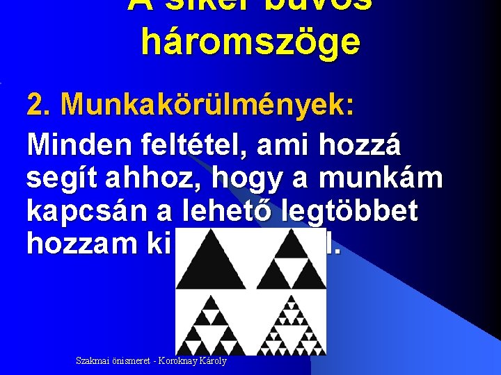 A siker bűvös háromszöge 2. Munkakörülmények: Minden feltétel, ami hozzá segít ahhoz, hogy a