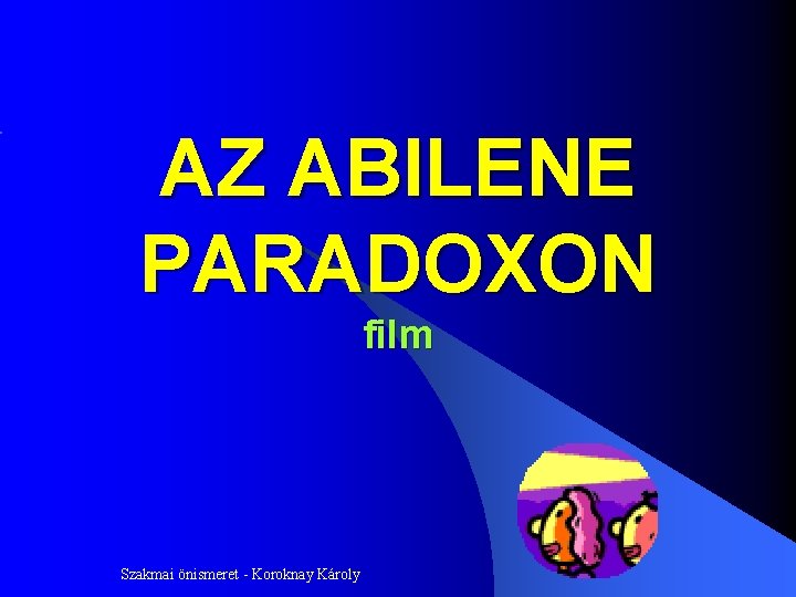 AZ ABILENE PARADOXON film Szakmai önismeret - Koroknay Károly 