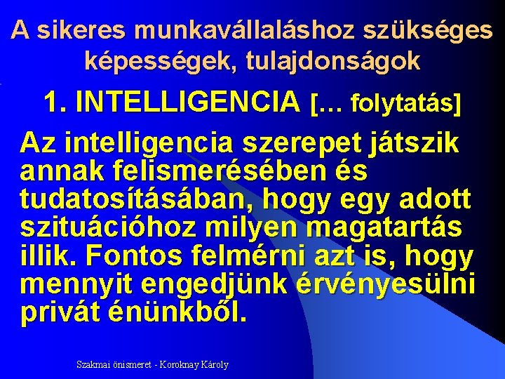 A sikeres munkavállaláshoz szükséges képességek, tulajdonságok 1. INTELLIGENCIA [… folytatás] Az intelligencia szerepet játszik