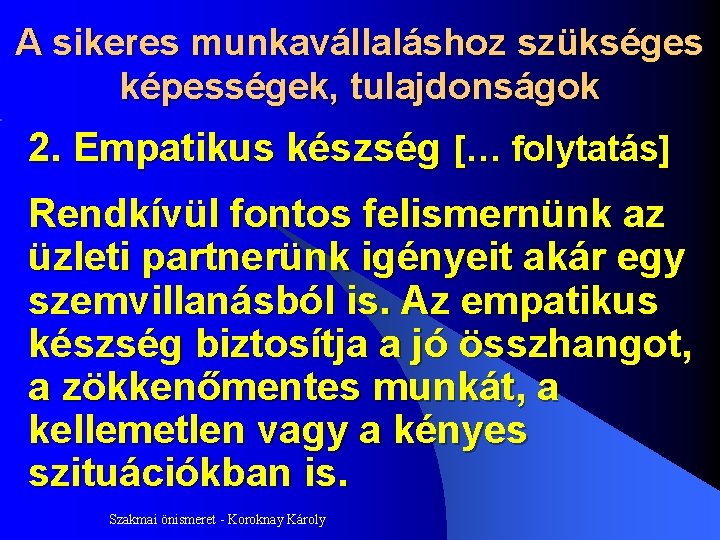 A sikeres munkavállaláshoz szükséges képességek, tulajdonságok 2. Empatikus készség [… folytatás] Rendkívül fontos felismernünk
