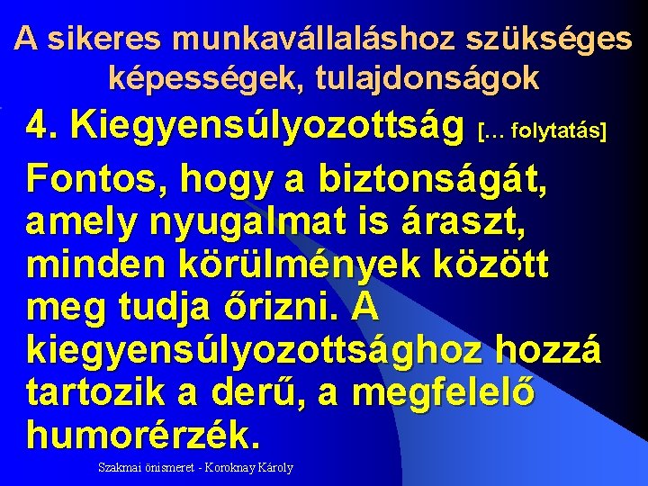 A sikeres munkavállaláshoz szükséges képességek, tulajdonságok 4. Kiegyensúlyozottság [… folytatás] Fontos, hogy a biztonságát,