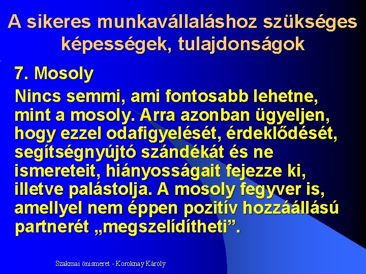 A sikeres munkavállaláshoz szükséges képességek, tulajdonságok 7. Mosoly Nincs semmi, ami fontosabb lehetne, mint