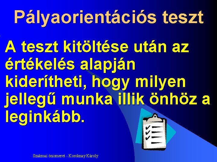 Pályaorientációs teszt A teszt kitöltése után az értékelés alapján kiderítheti, hogy milyen jellegű munka