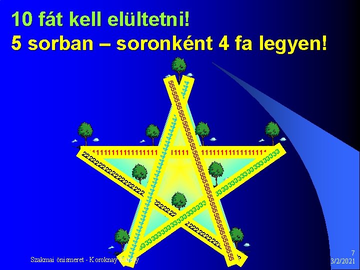 444 444 444 555 555 444 555 44 10 fát kell elültetni! 5 sorban 444 444 444 555 555 444 555 44 10 fát kell elültetni! 5 sorban